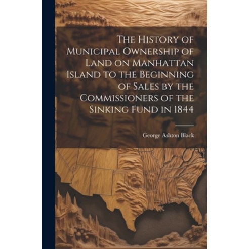 (영문도서) The History of Municipal Ownership of Land on Manhattan Island to the Beginning of Sales by t... Paperback, Legare Street Press, English, 9781022208292