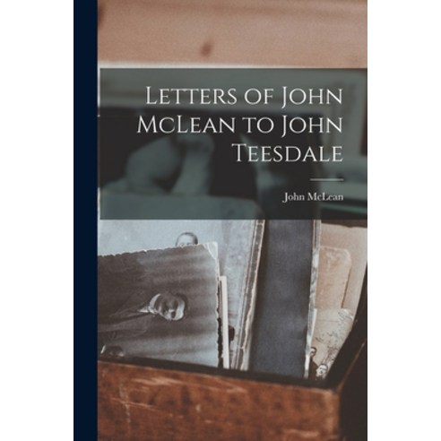 (영문도서) Letters of John McLean to John Teesdale Paperback, Legare Street Press, English, 9781018101170