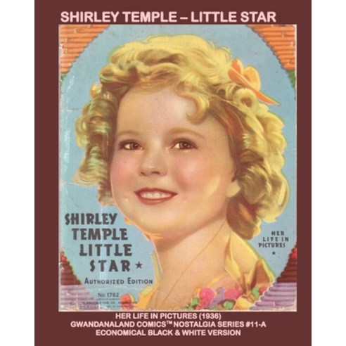 Shirley Temple - Little Star: Gwandanaland Comics Nostalgia Series #11-A: Economical Black & White V... Paperback, Independently Published, English, 9798717470957
