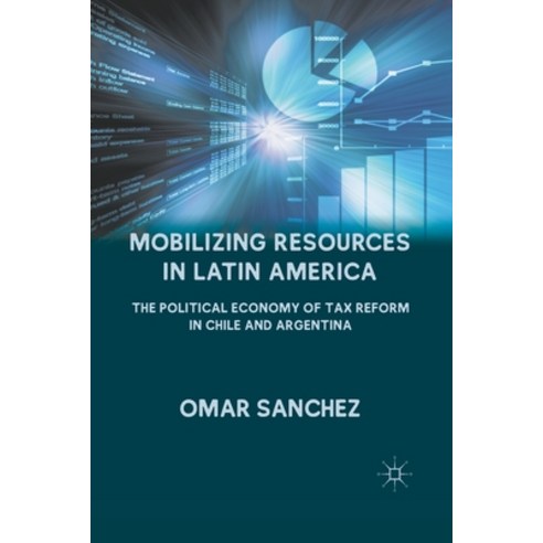 (영문도서) Mobilizing Resources in Latin America: The Political Economy of Tax Reform in Chile and Argen... Paperback, Palgrave MacMillan, English, 9781349295913