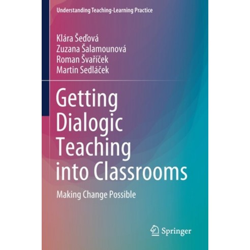 (영문도서) Getting Dialogic Teaching into Classrooms: Making Change Possible Paperback, Springer, English, 9789811592454