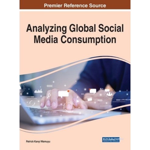 Analyzing Global Social Media Consumption 1 volume Hardcover, Information Science Reference, English, 9781799847182