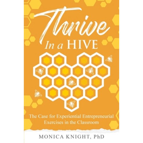 (영문도서) Thrive In A Hive: The Case for Experiential Entrepreneurial Exercises in the Classroom Paperback, Wood Dragon Books, English, 9781990863035