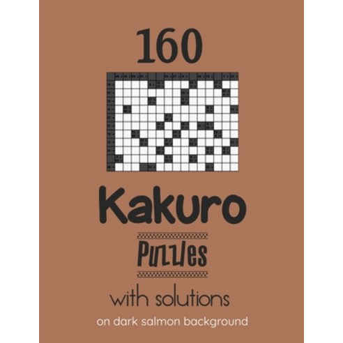 160 Kakuro Puzzles with solutions on dark salmon background: Kakuro puzzle books - Have a Blast! Paperback, Independently Published, English, 9798722989048