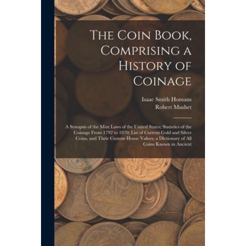 (영문도서) The Coin Book Comprising a History of Coinage; a Synopsis of the Mint Laws of the United Sta... Paperback, Legare Street Press, English, 9781018121628