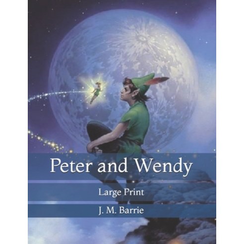Peter and Wendy: Large Print Paperback, Independently Published, English, 9798728120186