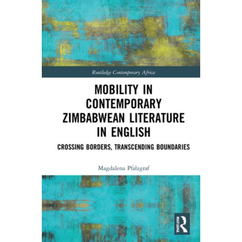 Mobility in Contemporary Zimbabwean Literature in English: Crossing Borders Transcending Boundaries Hardcover, Routledge, English, 9780367637811