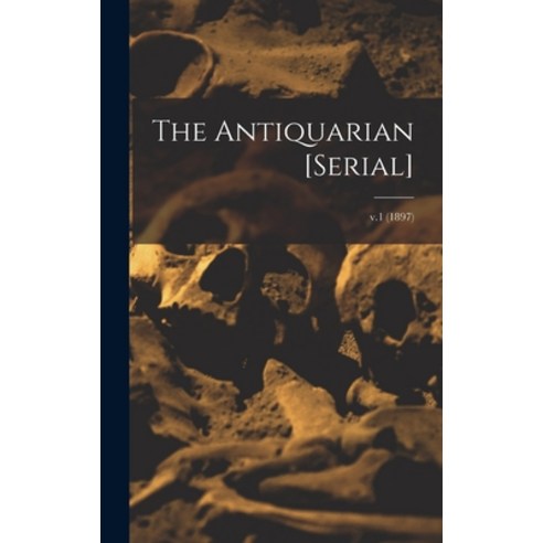 (영문도서) The Antiquarian [serial]; v.1 (1897) Hardcover, Legare Street Press, English, 9781013404764