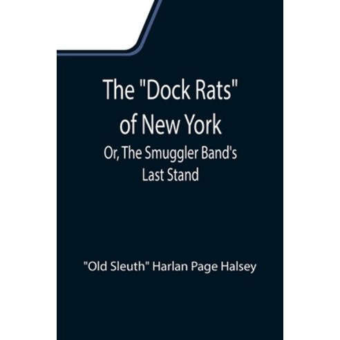 (영문도서) The Dock Rats of New York; Or The Smuggler Band''s Last Stand Paperback, Alpha Edition, English, 9789355111043