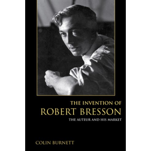 (영문도서) The Invention of Robert Bresson: The Auteur and His Market Paperback, Indiana University Press, English, 9780253024862