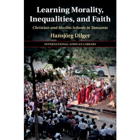 (영문도서) Learning Morality Inequalities and Faith: Christian and Muslim Schools in Tanzania Hardcover, Cambridge University Press, English, 9781316514221