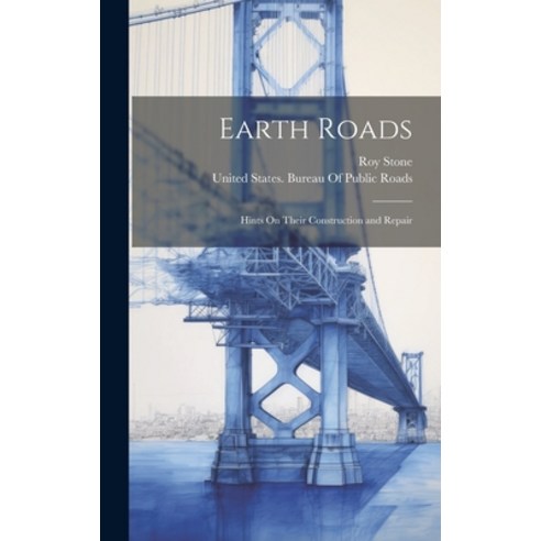 (영문도서) Earth Roads: Hints On Their Construction and Repair Hardcover, Legare Street Press, English, 9781021155610