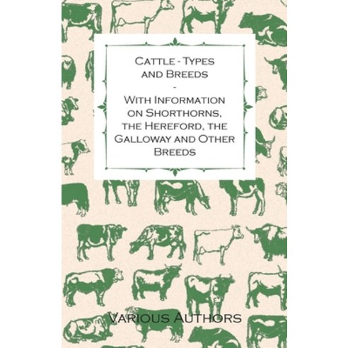 (영문도서) Cattle - Types and Breeds - With Information on Shorthorns the Hereford the Galloway and Ot... Paperback, Gregg Press, English, 9781446530184