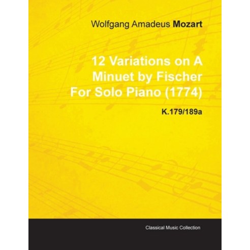 12 Variations on a Minuet by Fischer by Wolfgang Amadeus Mozart for Solo Piano (1774) K.179/189a Paperback, Classic Music Collection, English, 9781446516003