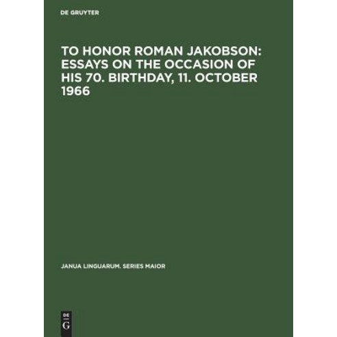 To Honor Roman Jakobson: Essays on the Occasion of His 70. Birthday 11. October 1966 Hardcover, Walter de Gruyter, English, 9783111229584