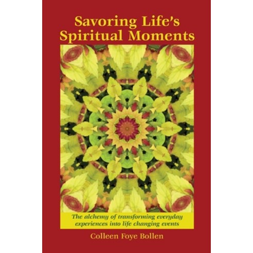 Savoring Life''s Spiritual Moments: The alchemy of transforming everyday experiences into life changi... Paperback, Turtle Island Press