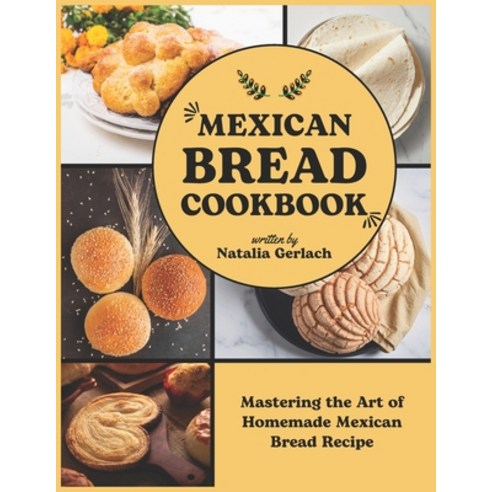 (영문도서) Mexican Bread Cookbook: Mastering the Art of Homemade Mexican Bread Recipe Paperback, Independently Published, English, 9798876938435
