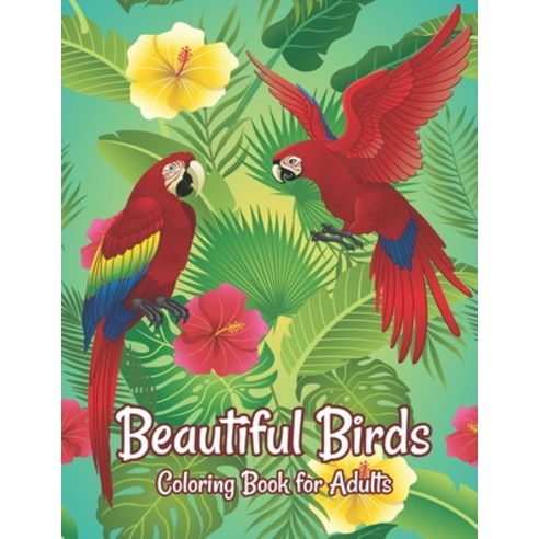 Beautiful Birds Coloring Book for Adults: Amazing Birds Design ... Adults Coloring Relaxation and Mi... Paperback, Independently Published, English, 9798693929654