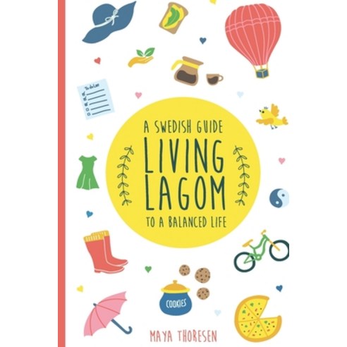 Living Lagom: A Swedish Guide to a Balanced Life Paperback, Createspace Independent Publishing Platform