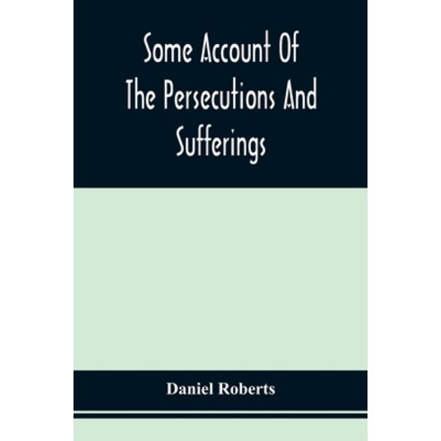 Some Account Of The Persecutions And Sufferings Of The People Called Quakers In The Seventeenth Cen... Paperback, Alpha Edition, English, 9789354509445