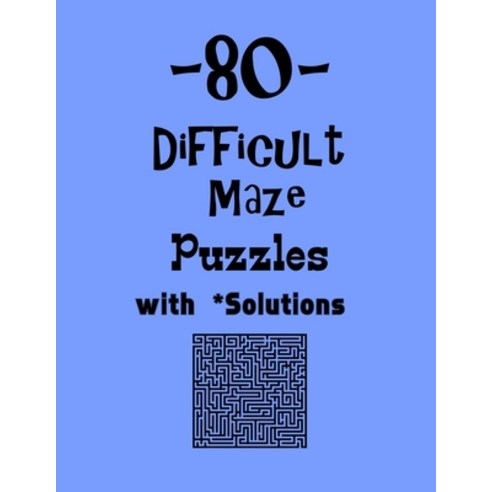 80 Difficult Maze Puzzles with Solutions: maze puzzle books Paperback, Independently Published, English, 9798559598383