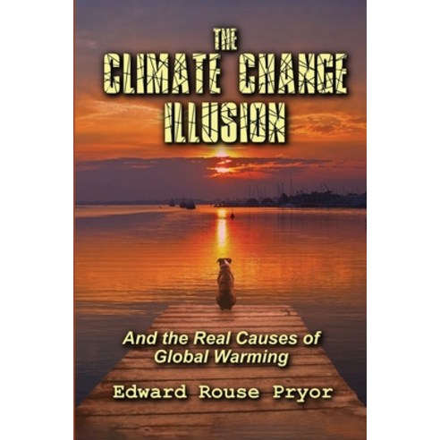 The Climate Change Illusion And the Real Causes of Global Warming ...