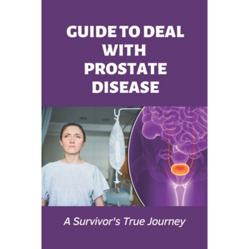 (영문도서) Guide To Deal With Prostate Disease: A Survivor''s True Journey: How To Cope With Bladder Infe... Paperback, Independently Published, English, 9798507045969