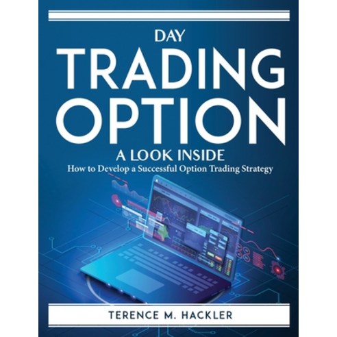 (영문도서) Day Trading Options: How to Develop a Successful Option Trading Strategy Paperback, English, 9781804761465, Terence M. Hackler