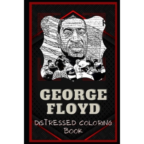 George Floyd Distressed Coloring Book: Artistic Adult Coloring Book ...