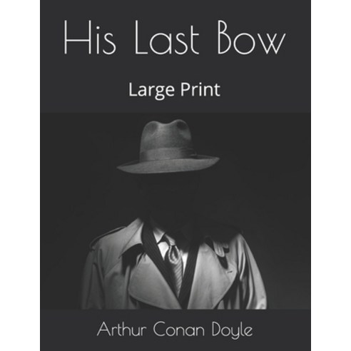 His Last Bow: Large Print Paperback, Independently Published, English, 9798575890560