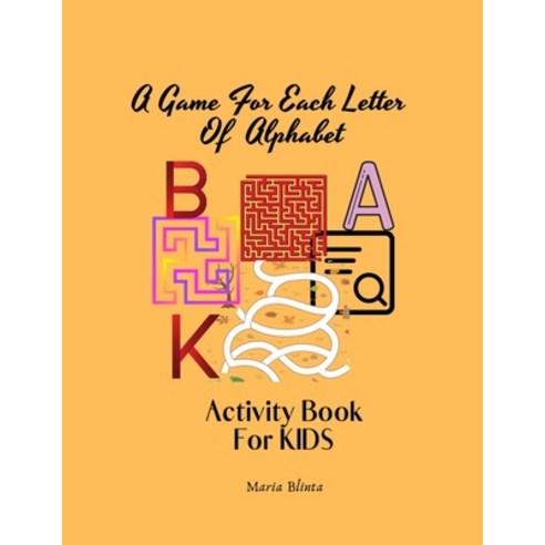 (영문도서) A Game For Each Letter Of Alphabet Activity Book For KIDS: Outstanding and Amazing Alphabet l... Paperback, Maria Blinta, English, 9787309873610