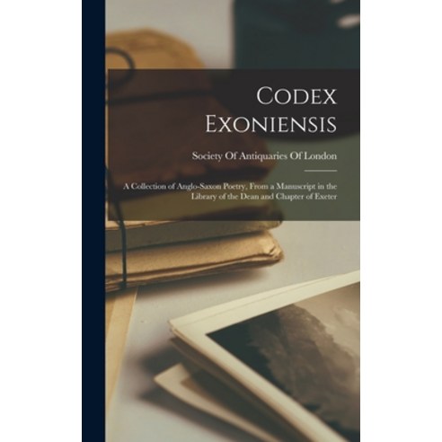 (영문도서) Codex Exoniensis: A Collection of Anglo-Saxon Poetry From a Manuscript in the Library of the... Hardcover, Legare Street Press, English, 9781015543621