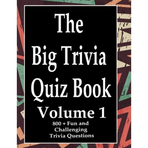 The Big Trivia Quiz Book Volume 1: 800 Questions Teasers and Stumpers For When You Have Nothing B... Paperback, Independently Published, English, 9798573971193