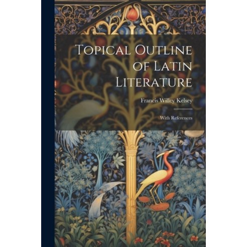 (영문도서) Topical Outline of Latin Literature: With References Paperback, Legare Street Press, English, 9781022134744