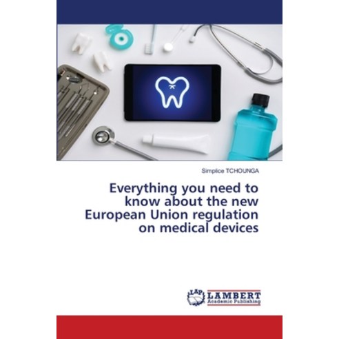 (영문도서) Everything you need to know about the new European Union regulation on medical devices Paperback, LAP Lambert Academic Publis..., English, 9786203409390