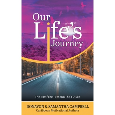 Our Life''s Journey: The Past/The Present/The Future Paperback, Tellwell Talent, English, 9780228844822