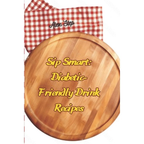 (영문도서) Sip Smart: Diabetic-Friendly Drink Recipes Non-alcoholic and alcoholic drink recipes for peo... Paperback, Independently Published, English, 9798875746161