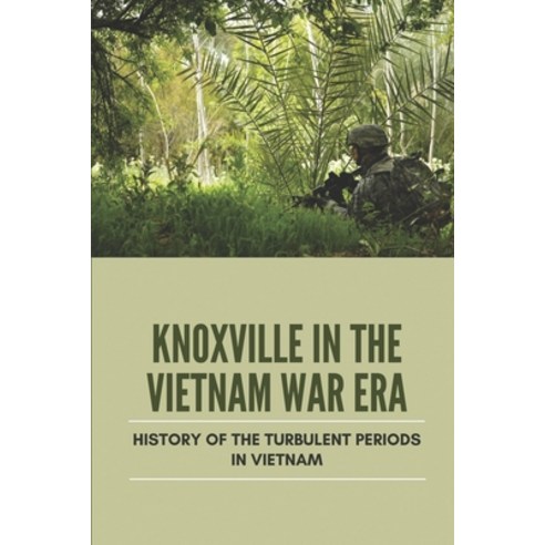 (영문도서) Knoxville In The Vietnam War Era: History Of The Turbulent Periods In Vietnam: History Of The... Paperback, Independently Published, English, 9798513890348