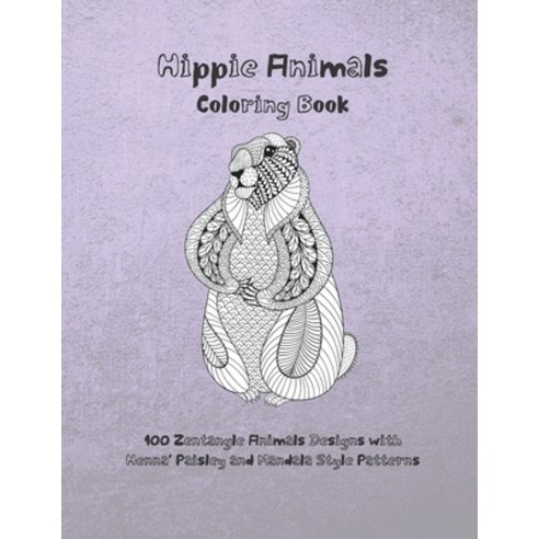 Hippie Animals - Coloring Book - 100 Zentangle Animals Designs with Henna Paisley and Mandala Style... Paperback, Independently Published