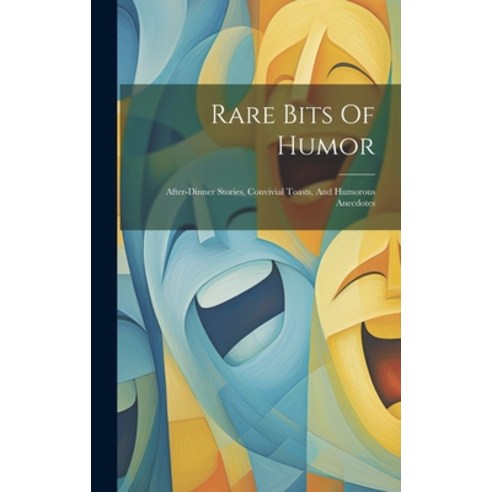 (영문도서) Rare Bits Of Humor: After-dinner Stories Convivial Toasts And Humorous Anecdotes Hardcover, Legare Street Press, English, 9781020604522