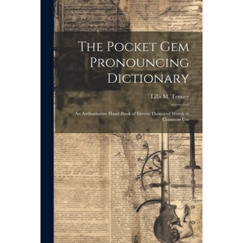 (영문도서) The Pocket Gem Pronouncing Dictionary: An Authoritative Hand-Book of Eleven Thousand Words in... Paperback, Legare Street Press, English, 9781021679246