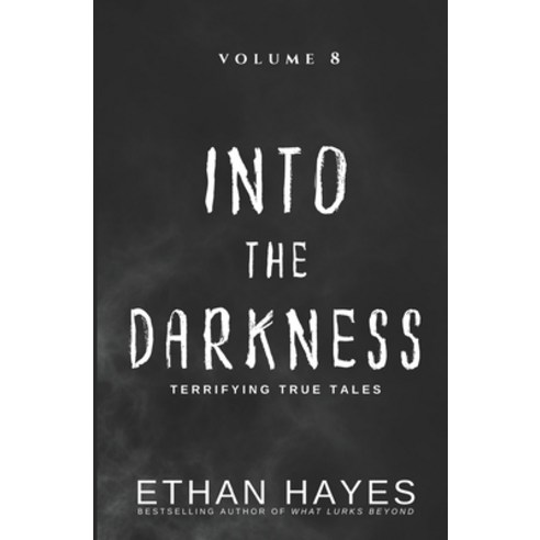 (영문도서) Into the Darkness: Terrifying True Tales: Volume 8 Paperback, Free Reign Publishing, English, 9781953462251