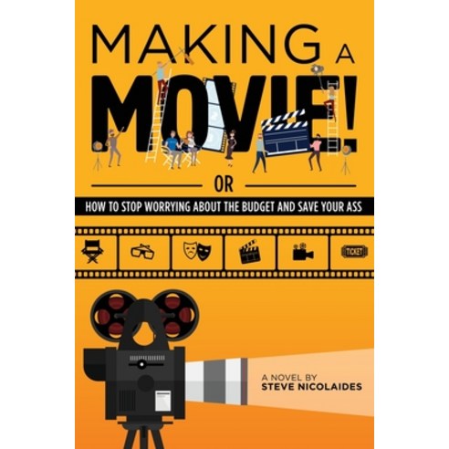 (영문도서) Making a Movie!: Or How to Stop Worrying About the Budget and Save Your Ass Paperback, Mill City Press, Inc, English, 9781662857539