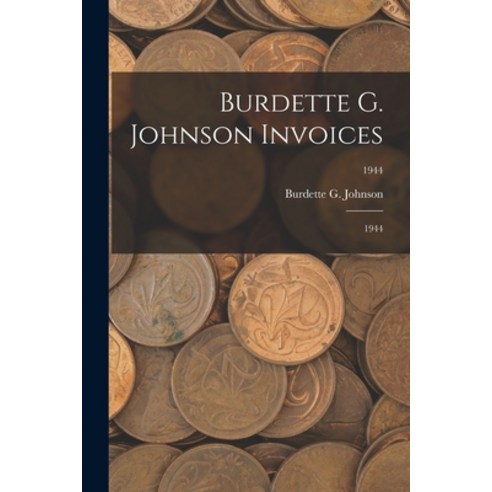 (영문도서) Burdette G. Johnson Invoices: 1944; 1944 Paperback, Hassell Street Press, English, 9781015164529