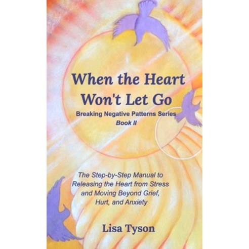 Breaking Negative Patterns II: When the Heart Won''t Let Go Paperback, Blurb, English, 9781714238767