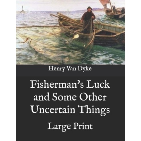Fisherman''s Luck and Some Other Uncertain Things: Large Print Paperback, Independently Published, English, 9798586519290