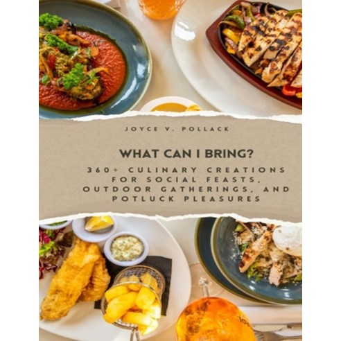 (영문도서) What Can I Bring?: 360+ Culinary Creations for Social Feasts Outdoor Gatherings and Potluck... Paperback, Independently Published, English, 9798879936780