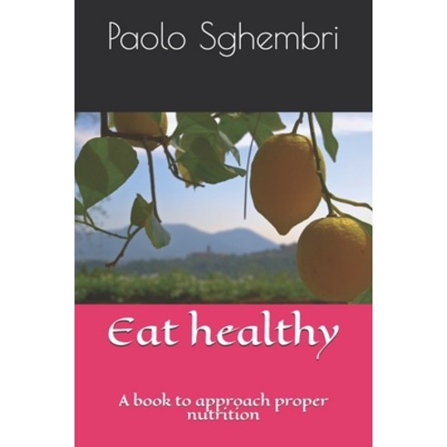 Eat healthy: A book to approach proper nutrition Paperback, Independently Published, English, 9798706374792
