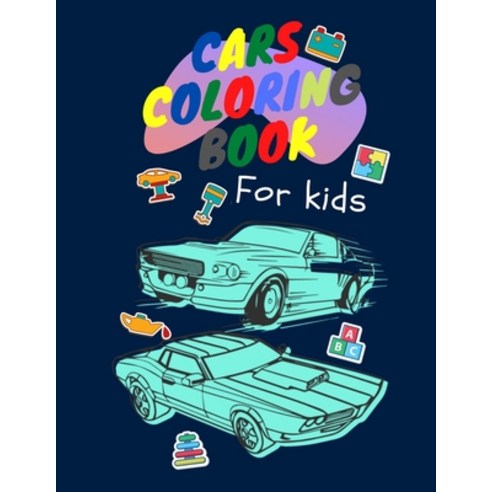 Cars coloring book for kids: Coloring Book For Boys Cool Cars And Vehicles: Cool Cars Vehicles Colo... Paperback, Independently Published