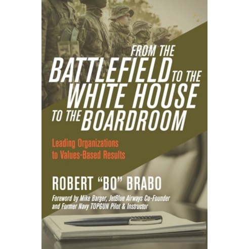(영문도서) From the Battlefield to the White House to the Boardroom: Leading Organizations to Values-Bas... Paperback, Silver Tree Publishing, English, 9781948238205